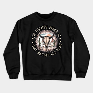 I'm Mighty Proud Of That Ragged Old Flag Cactus Leopard Bull Crewneck Sweatshirt